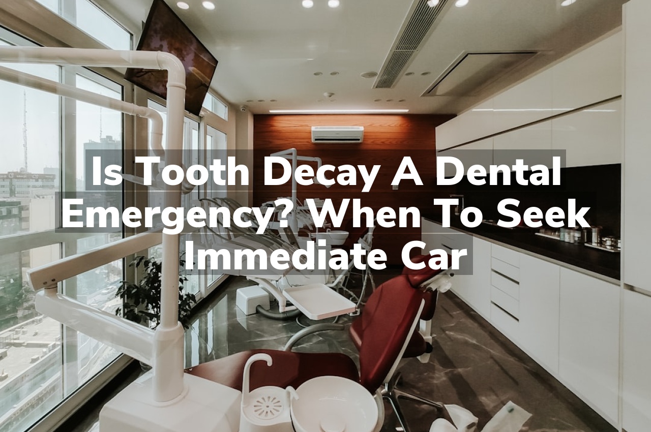 Is Tooth Decay a Dental Emergency? When to Seek Immediate Care