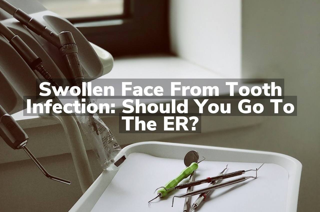 Swollen Face from Tooth Infection: Should You Go to the ER?