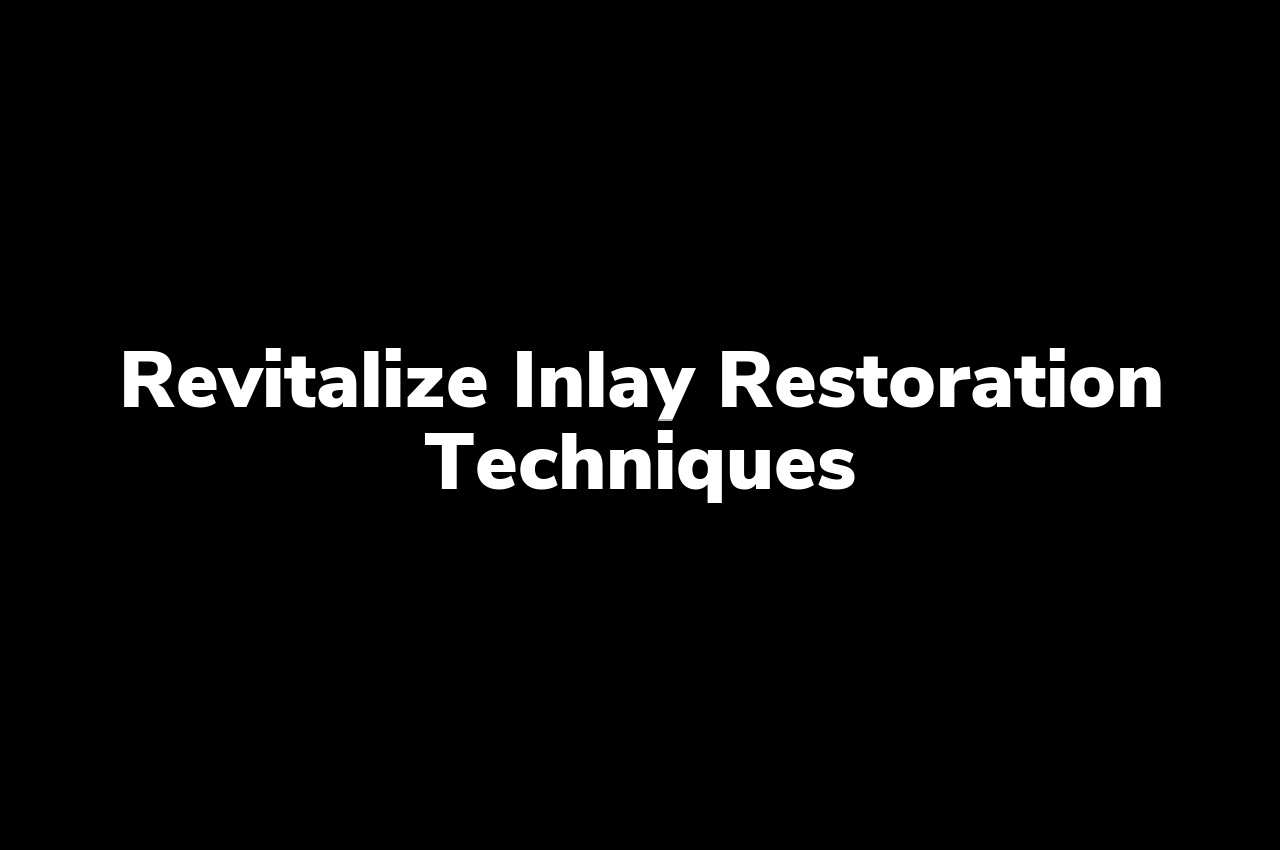 Revitalize inlay restoration techniques